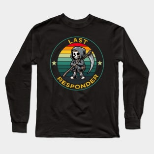 Last responder dark humor Long Sleeve T-Shirt